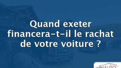 Quand exeter financera-t-il le rachat de votre voiture ?